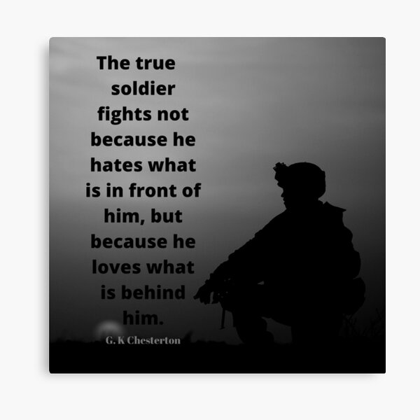 Item preview, A true soldier fights not because he hates what is in front of him, but because he loves what is behind him. designed and sold by Saltarc.
