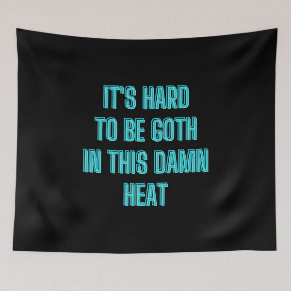 Item preview, It's hard to be goth in this damn heat - goth aesthetic quotes designed and sold by kozetin.