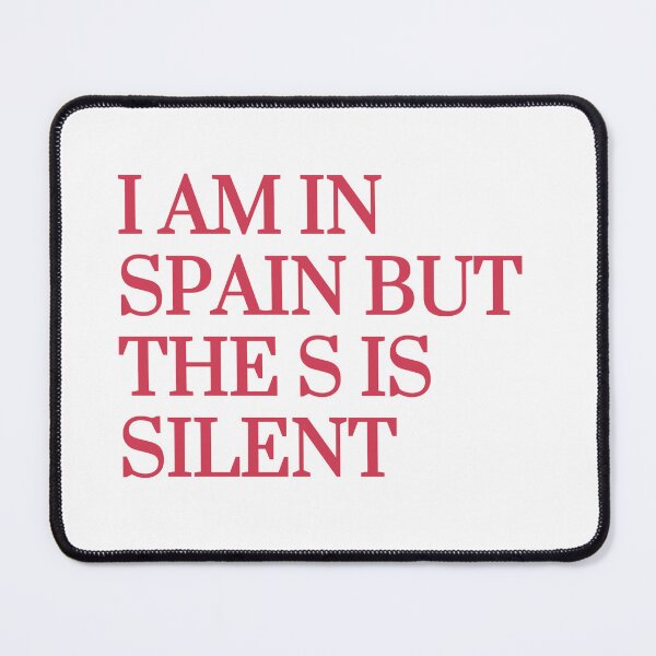 Item preview, “ I am in Spain but the s is silent” designed and sold by tulipsdesigns.