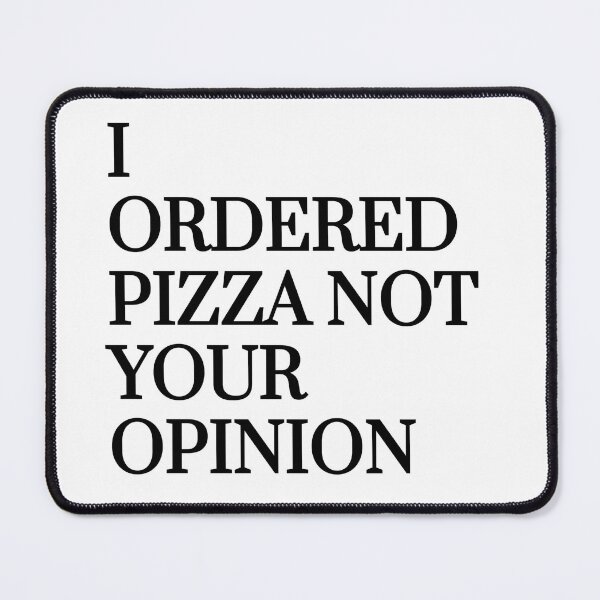 Item preview, “I ordered pizza not your opinion” designed and sold by tulipsdesigns.