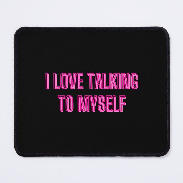 Item preview, I love talking to myself - self-support quotes designed and sold by kozetin.