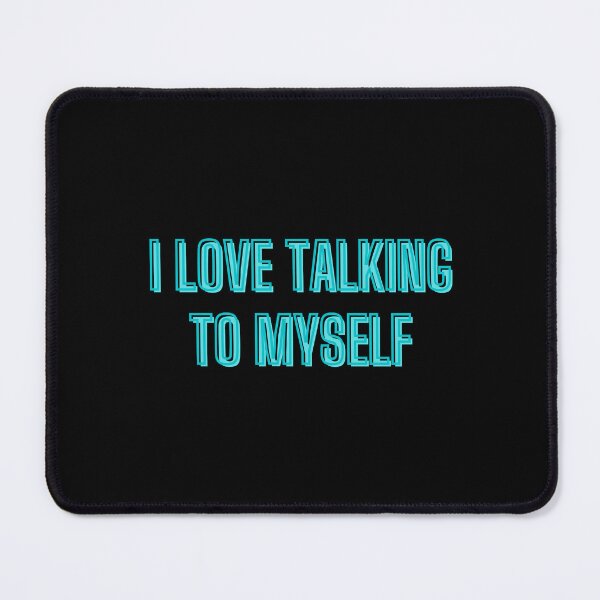 Item preview, I love talking to myself - self-support quotes designed and sold by kozetin.