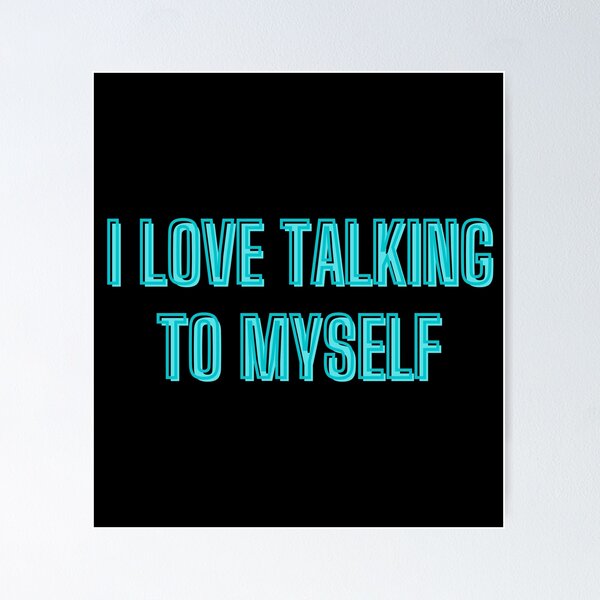 Item preview, I love talking to myself - self-support quotes designed and sold by kozetin.