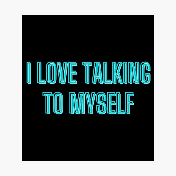 Item preview, I love talking to myself - self-support quotes designed and sold by kozetin.