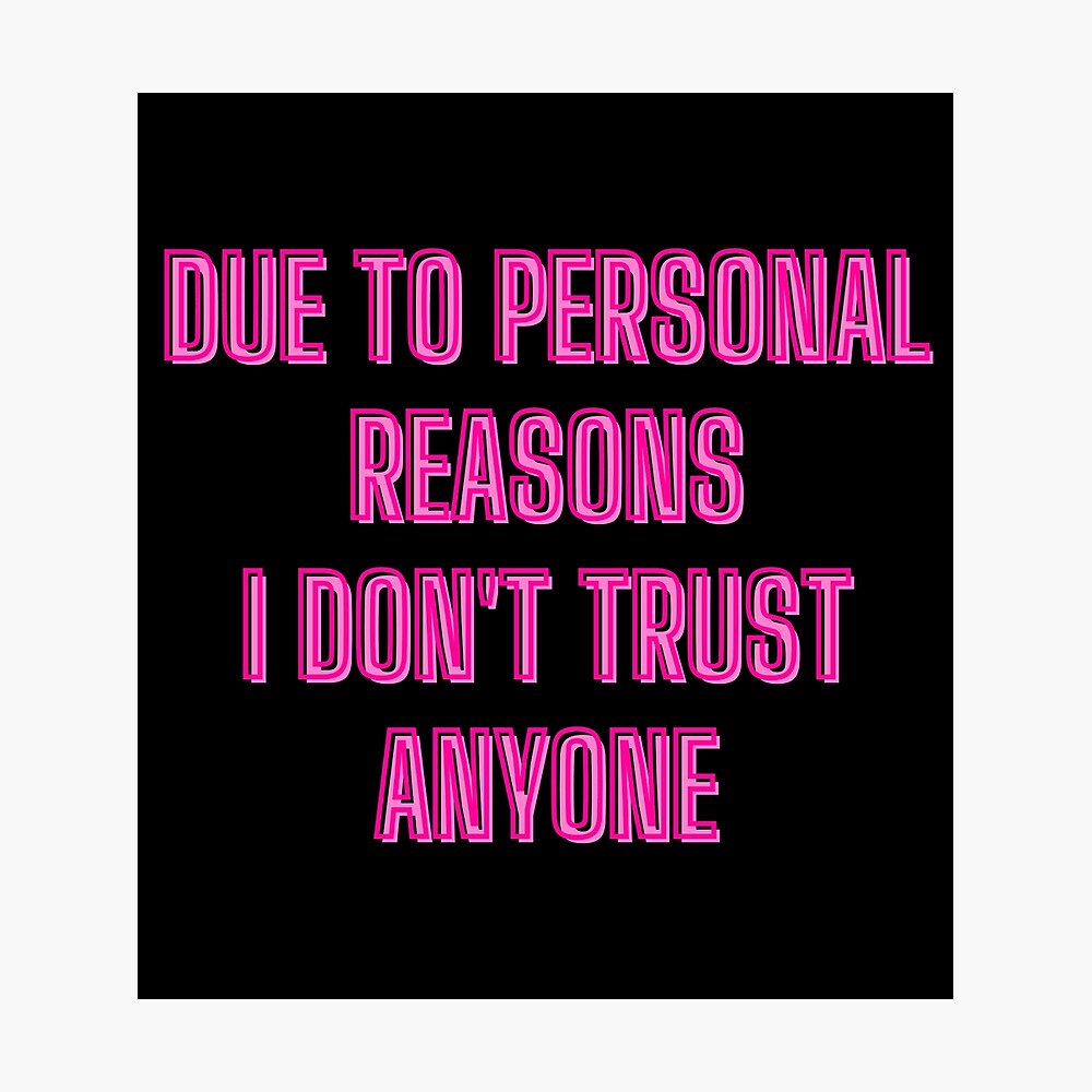 due to personal reasons, I don't trust anyone - teen quotes ...