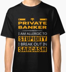 PRIVATE BANKER - SARCASM TEES AND HOODIE Classic T-Shirt