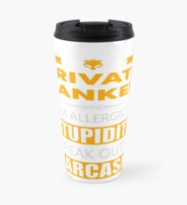 PRIVATE BANKER - SARCASM TEES AND HOODIE Travel Mug