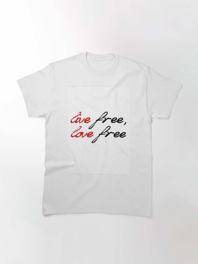 Alternate view of Live Free, Love Free Classic T-Shirt