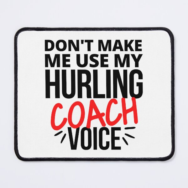 Item preview, Don't make me use my hurling coach voice designed and sold by TheGreenGoat.