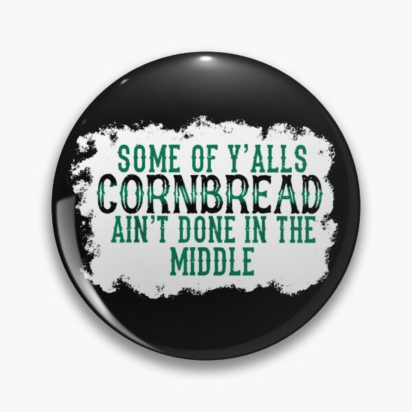Item preview, Some Of Y'alls Cornbread Ain't Done In The Middle designed and sold by Bjar Hani.