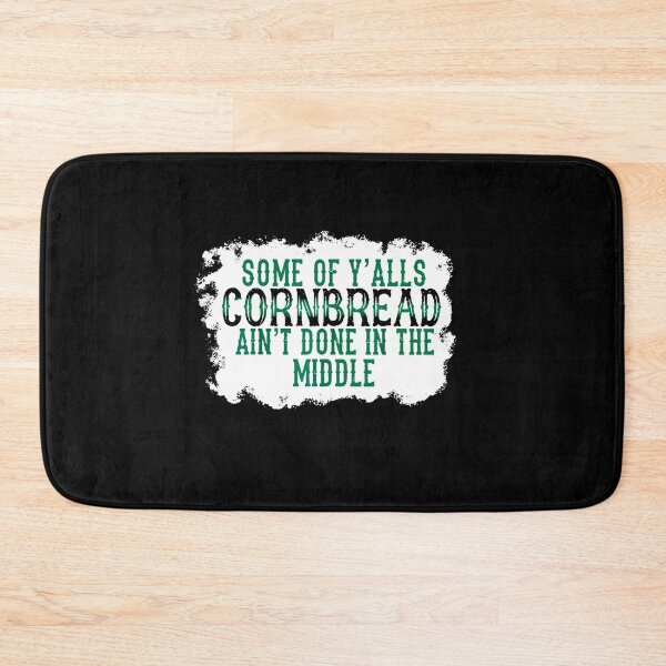 Item preview, Some Of Y'alls Cornbread Ain't Done In The Middle designed and sold by Bjar Hani.