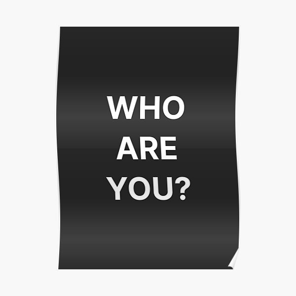 "who are you?" Poster for Sale by checkout101 Redbubble