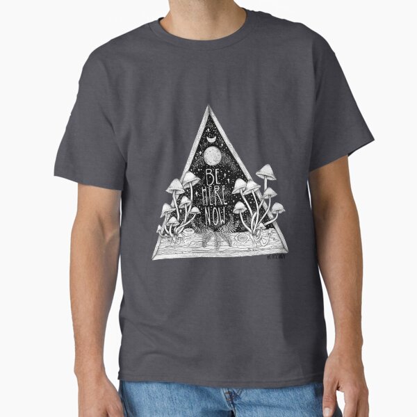 Be Here Now || Zen typography mushroom illustration Classic T-Shirt