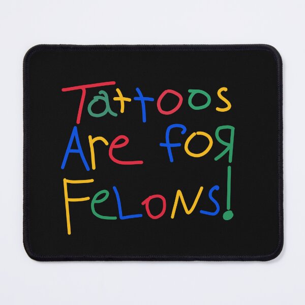 Item preview, Tattoos Are For Felons! designed and sold by PeterGignac.