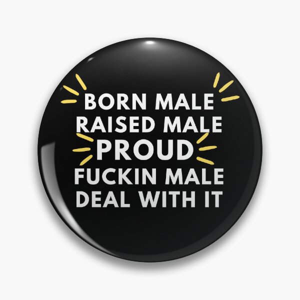 Item preview, Born Male Raised Male Proud Fuckin Male Deal With It designed and sold by Redone Dzn.