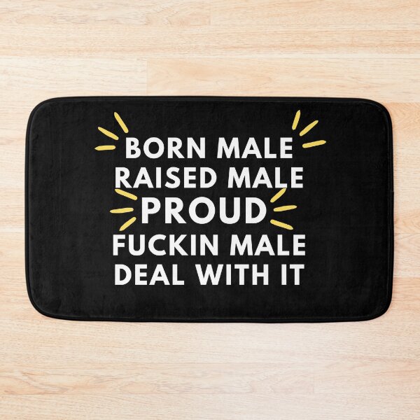 Item preview, Born Male Raised Male Proud Fuckin Male Deal With It designed and sold by Redone Dzn.