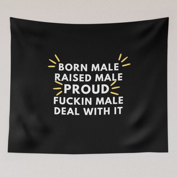 Item preview, Born Male Raised Male Proud Fuckin Male Deal With It designed and sold by Redone Dzn.