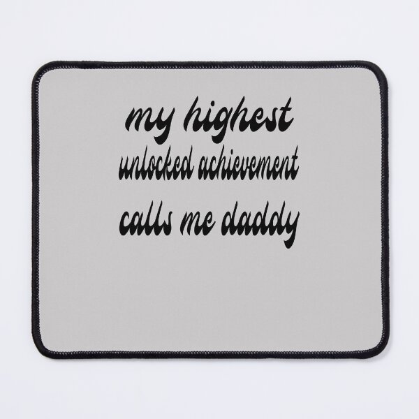 Item preview, My Highest Unlocked Achievement Calls Me Daddy designed and sold by SydneyLoving.