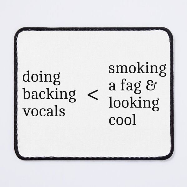 Item preview, Doing Backing Vocals < Smoking a Fag and Looking Cool designed and sold by bloody-L.