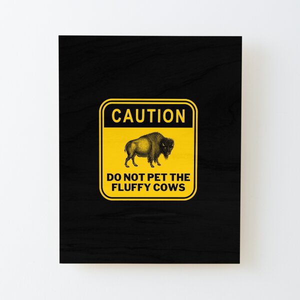 do not pet the fluffy cows  Wood Mounted Print