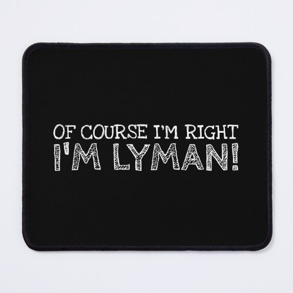 Item preview, Of Course I’m Right I’m Lyman Funny Personalized Name designed and sold by MariosNydras.
