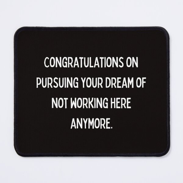 Item preview, Congratulations on pursuing your dream of not working here anymore designed and sold by kjatrendytees.