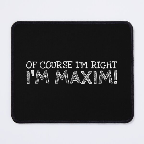 Item preview, Of Course I’m Right I’m Maxim Funny Personalized Name designed and sold by MariosNydras.