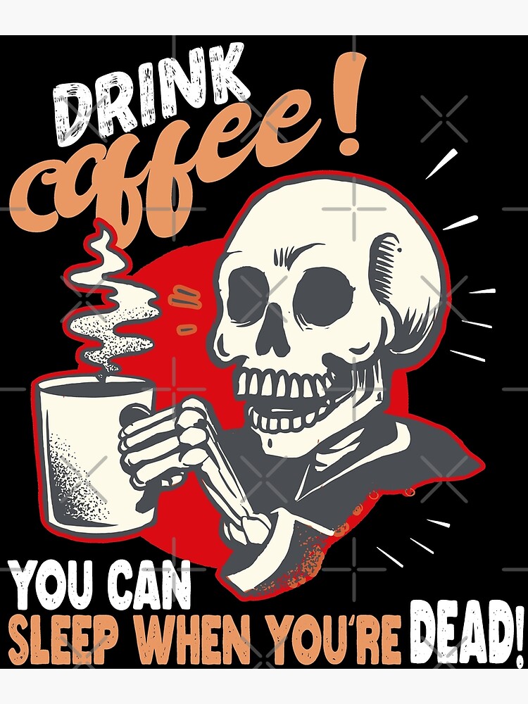 coffee-you-can-sleep-when-you-re-dead-poster-for-sale-by-hisokstore