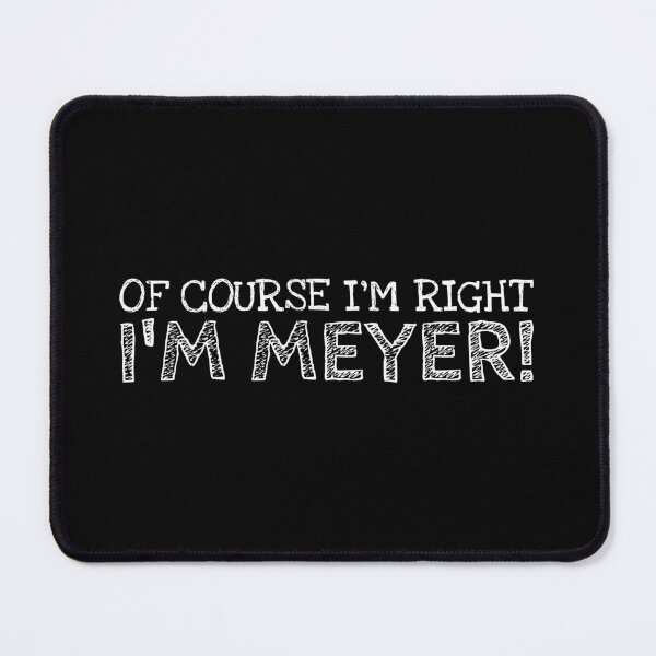 Item preview, Of Course I’m Right I’m Meyer Funny Personalized Name designed and sold by MariosNydras.