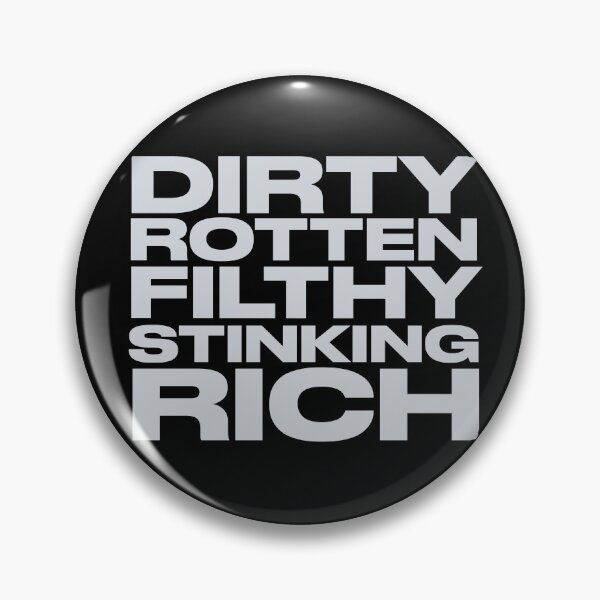 Item preview, Dirty Rotten Filthy Stinking Rich designed and sold by pineconebutter.