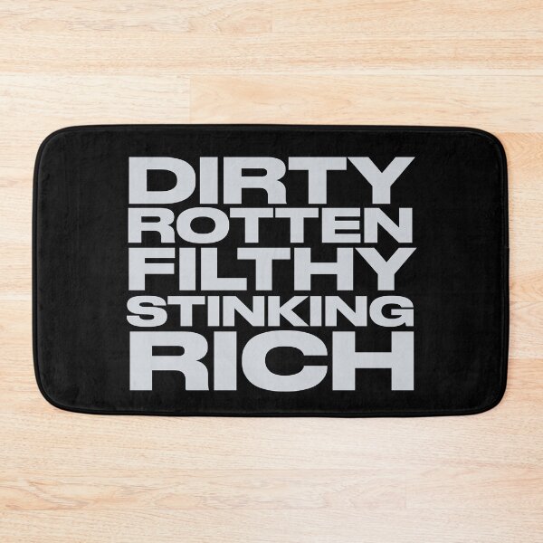 Item preview, Dirty Rotten Filthy Stinking Rich designed and sold by pineconebutter.