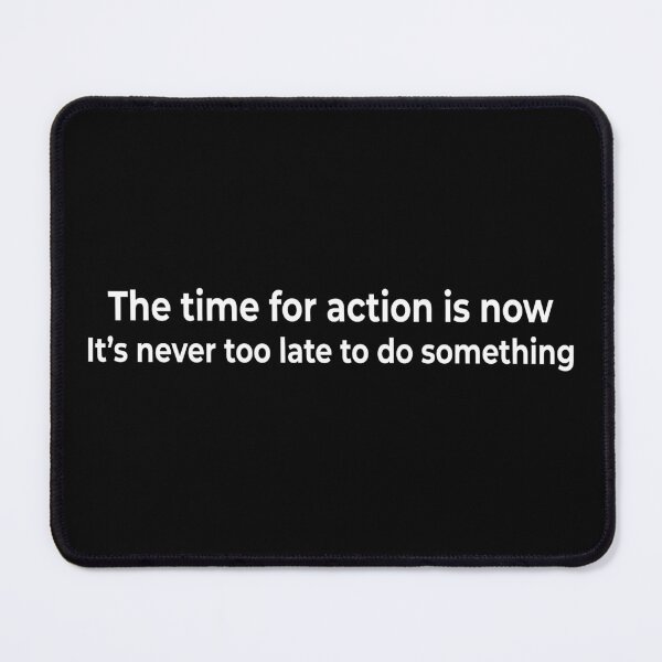 Item preview, The time for action is now. It’s never too late to do something. designed and sold by KingPhilosopher.