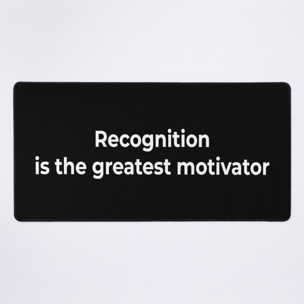 Item preview, Recognition is the greatest motivator designed and sold by KingPhilosopher.