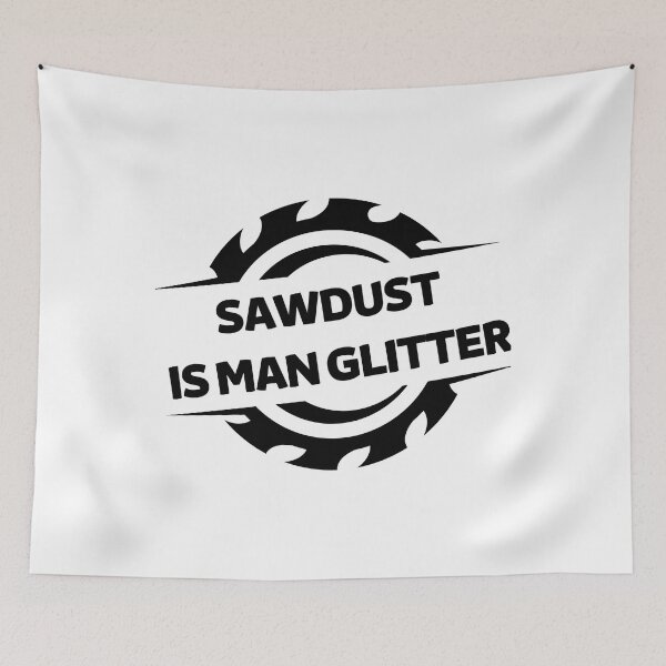 Item preview, SAWDUST IS MAN GLITTER designed and sold by JaneDesignsForU.