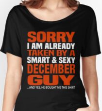 Sorry i am already taken by smart and sexy december guy t-shirts Women's Relaxed Fit T-Shirt