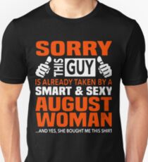 Sorry this guy is taken by a smart and sexy august woman t-shirts Unisex T-Shirt