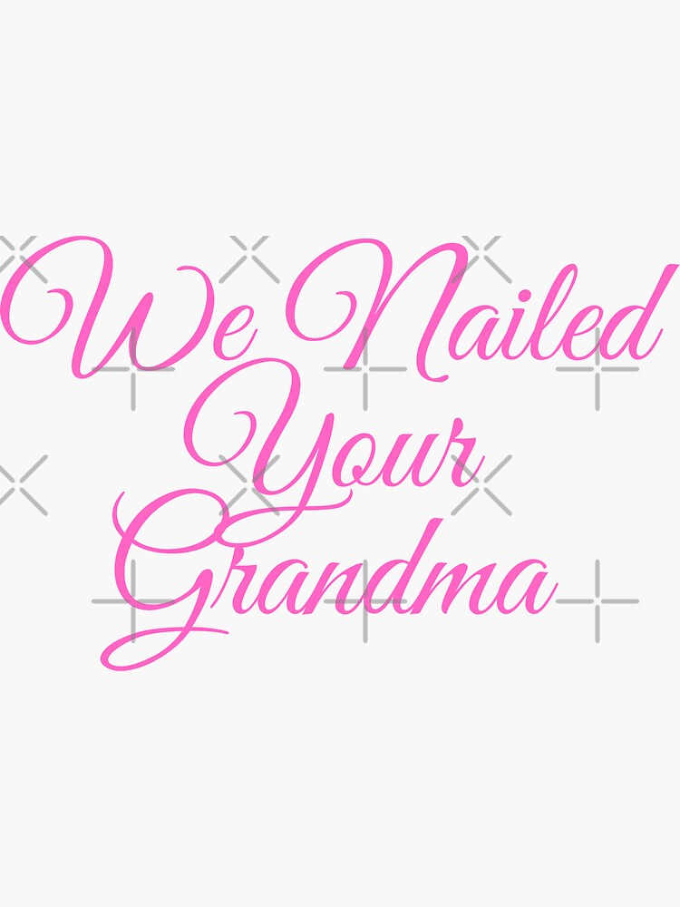 We Nailed Your Grandma Sticker For Sale By Qm Quotes Redbubble