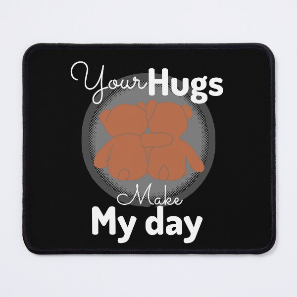 Item preview, YOUR HUGS MAKE MY DAY designed and sold by Affyboss6.