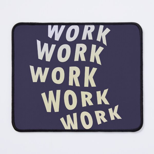 Item preview, Work Work Work Work Work designed and sold by pineconebutter.