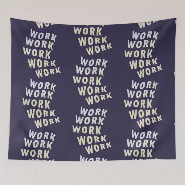 Item preview, Work Work Work Work Work designed and sold by pineconebutter.