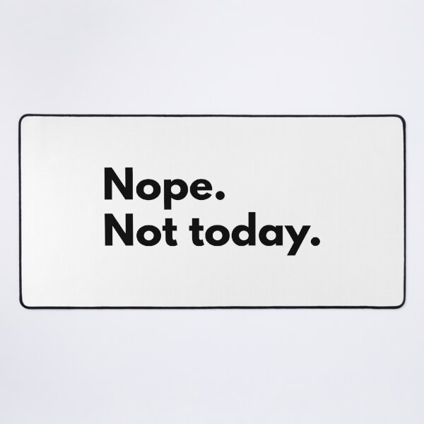 Item preview, Nope. Not today. designed and sold by Dj Gavric998.