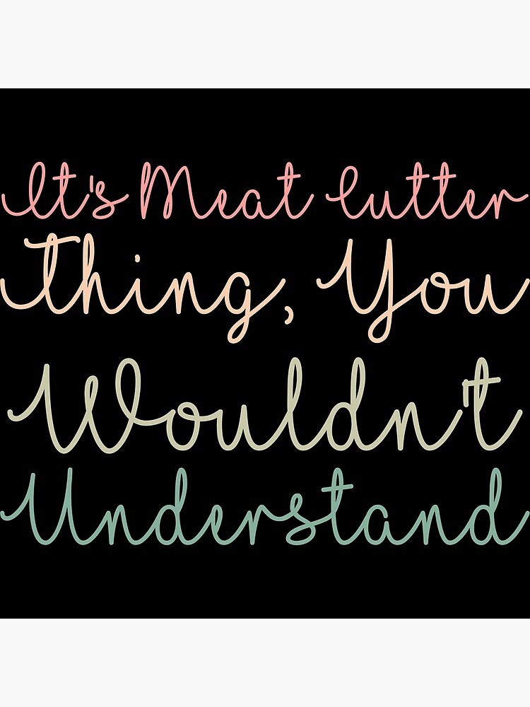 "It's Meat Cutter Thing, You Wouldn't Understand" Poster for Sale by