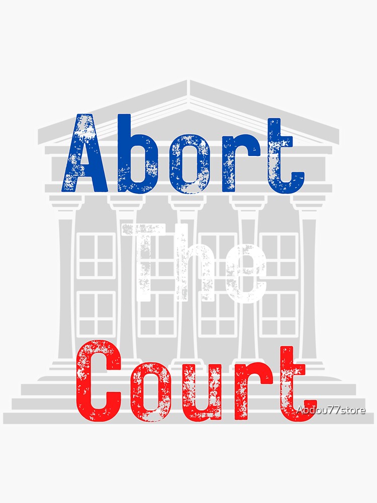 quot abort the suprem court justices 2022 quot Sticker for Sale by Abdou77store