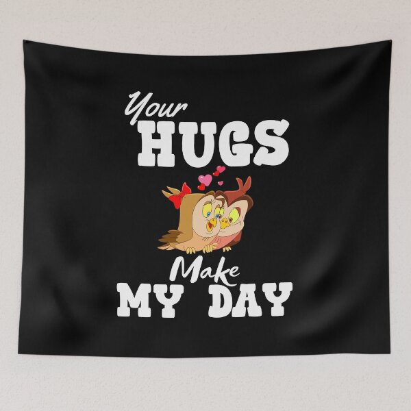 Item preview, YOUR HUGS MAKE MY DAY designed and sold by Affyboss6.