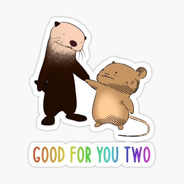 Otter & Mouse (Good For You Two) Sticker