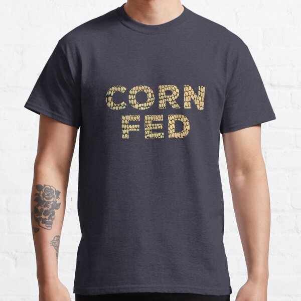 Corn Fed T Shirt Classic T-Shirt