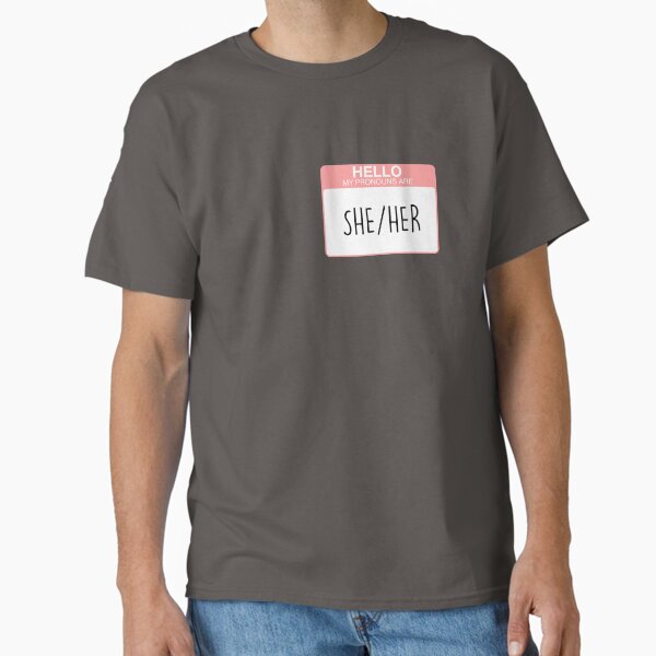 My pronouns are she and her Classic T-Shirt