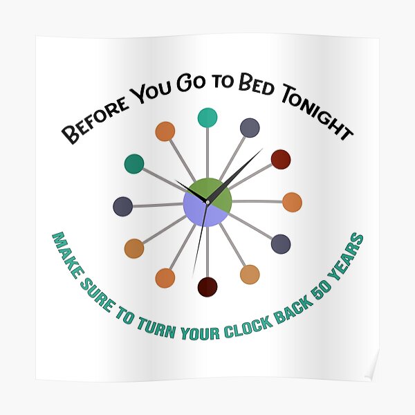 "Turn Your Clock Back 50 Years" Poster for Sale by bultpruf Redbubble