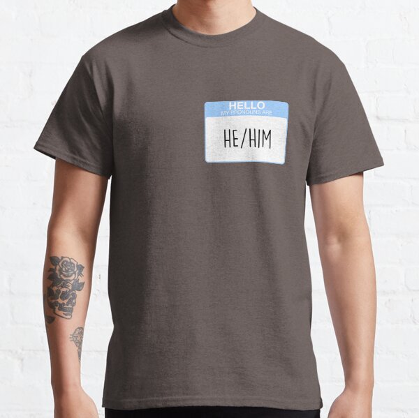 My pronouns are he and him Classic T-Shirt