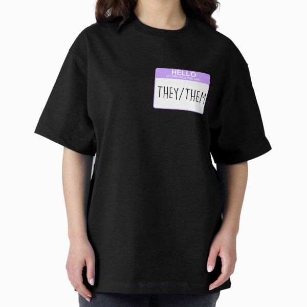 My pronouns are they and them Oversized T-Shirt